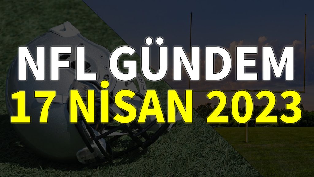 NFL Gündem 17 Nisan 2023 | Korumalı Futbol Türkiye