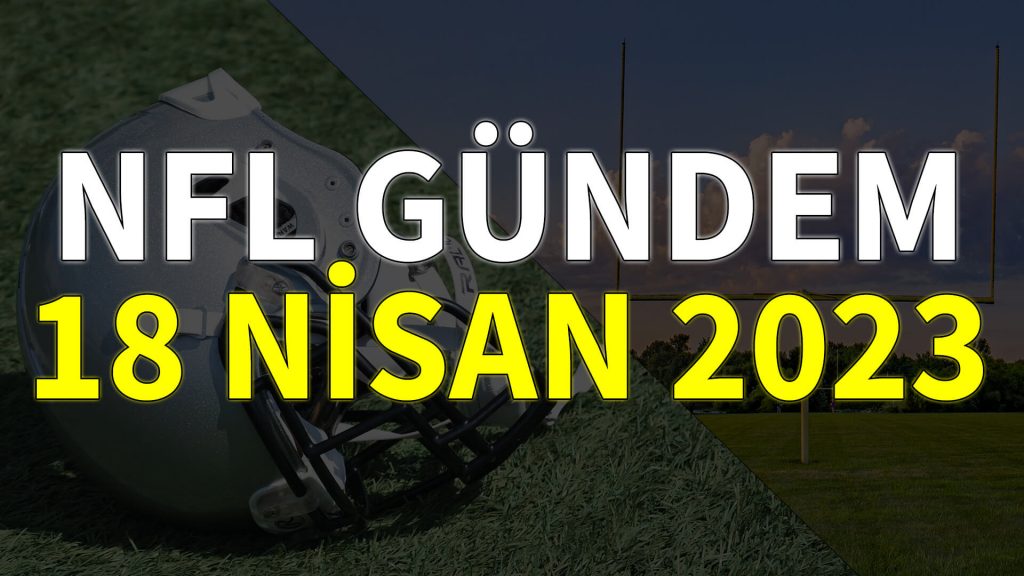 NFL Gündem 18 Nisan 2023 | Korumalı Futbol Türkiye