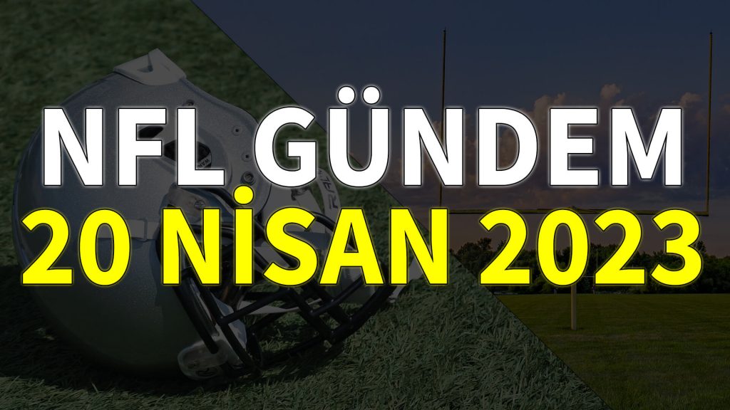 NFL Gündem 20 Nisan 2023 | Korumalı Futbol Türkiye