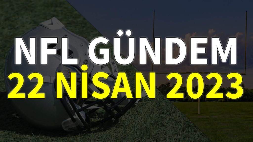 NFL Gündem 22 Nisan 2023 | Korumalı Futbol Türkiye