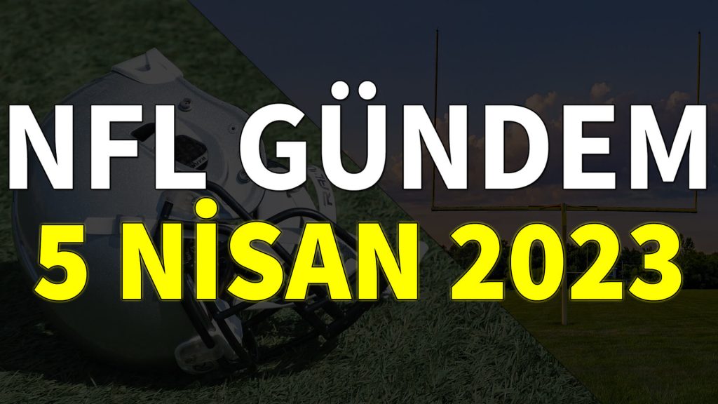 NFL Gündem 5 Nisan 2023 | Korumalı Futbol Türkiye