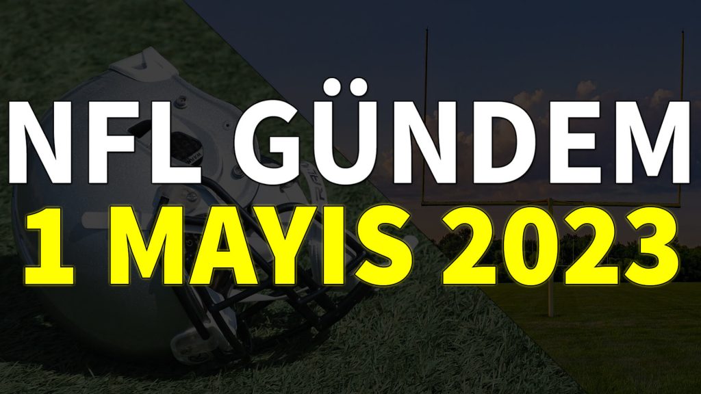NFL Gündem 1 Mayıs 2023 | Korumalı Futbol Türkiye