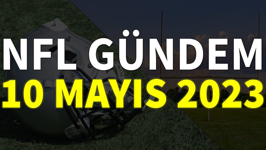NFL Gündem 10 Mayıs 2023 | Korumalı Futbol Türkiye