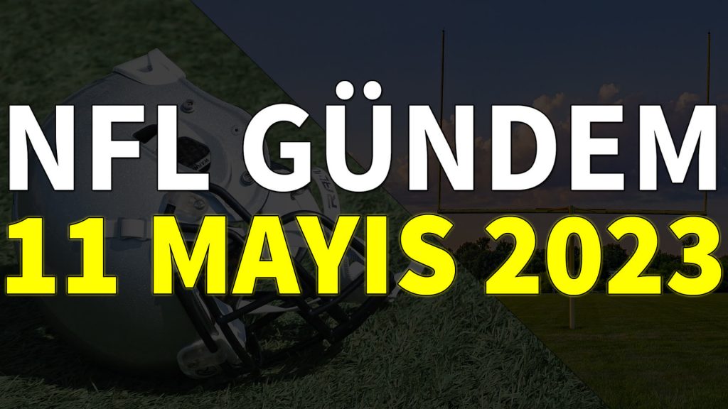 NFL Gündem 11 Mayıs 2023 | Korumalı Futbol Türkiye