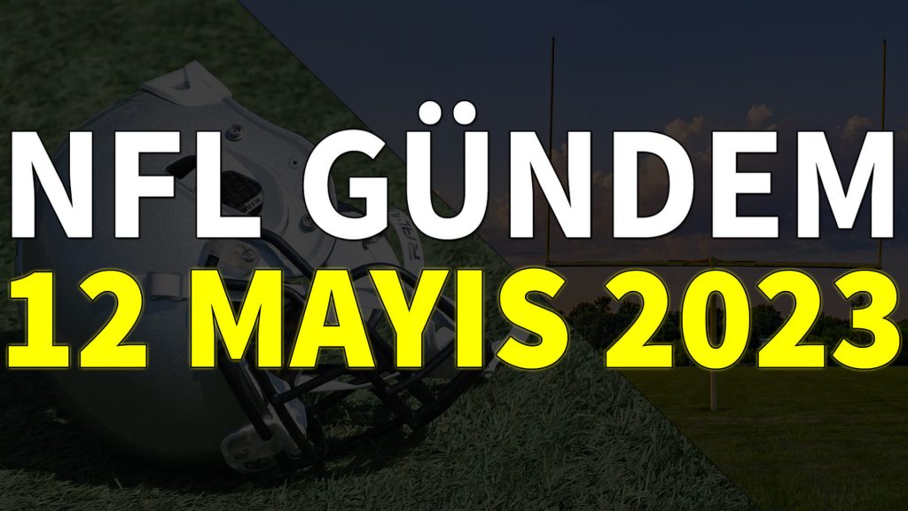 NFL Gündem 12 Mayıs 2023 | Korumalı Futbol Türkiye