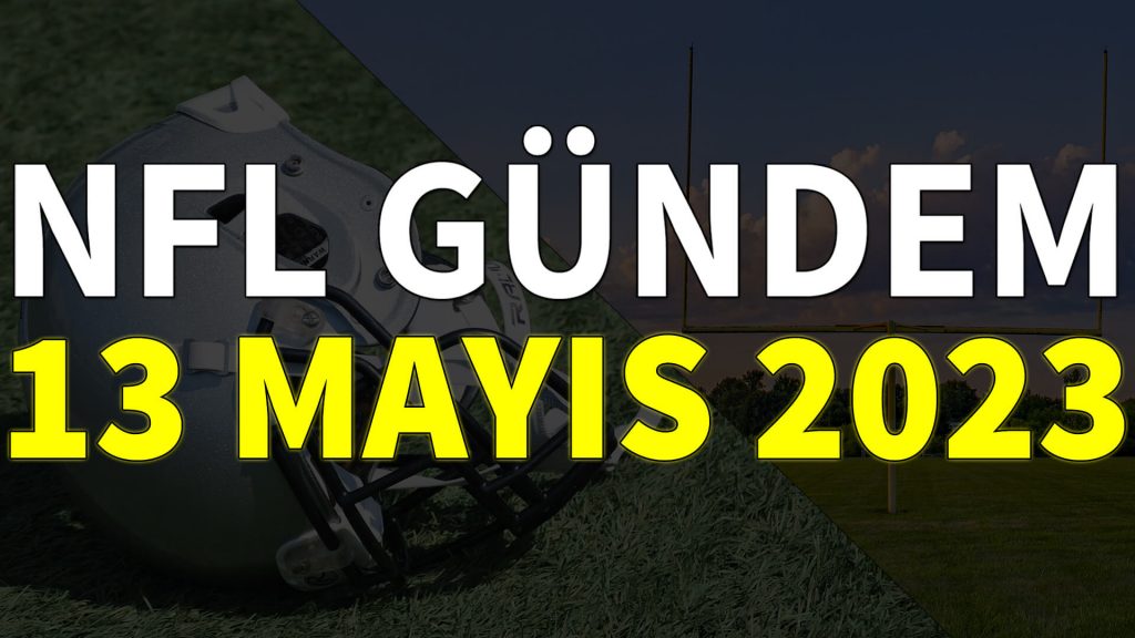 NFL Gündem 13 Mayıs 2023 | Korumalı Futbol Türkiye
