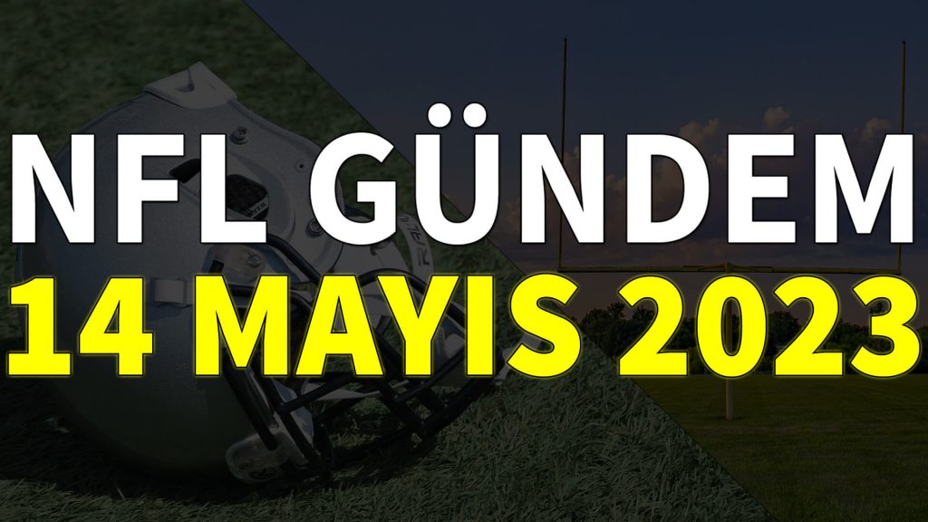 NFL Gündem 14 Mayıs 2023 | Korumalı Futbol Türkiye