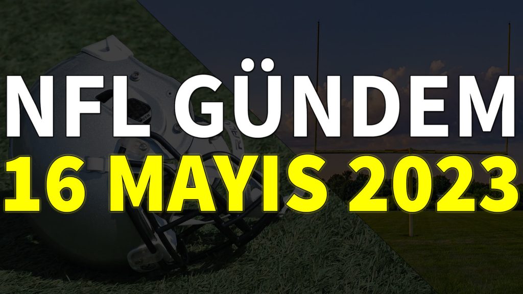 NFL Gündem 16 Mayıs 2023 | Korumalı Futbol Türkiye