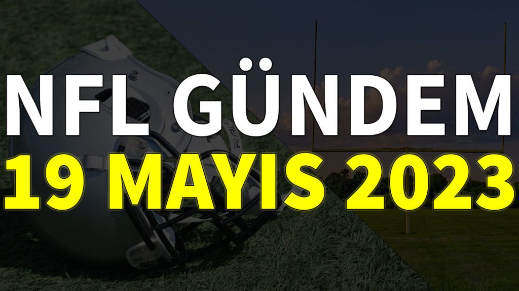 NFL Gündem 19 Mayıs 2023 | Korumalı Futbol Türkiye