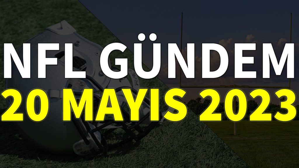 NFL Gündem 20 Mayıs 2023 | Korumalı Futbol Türkiye