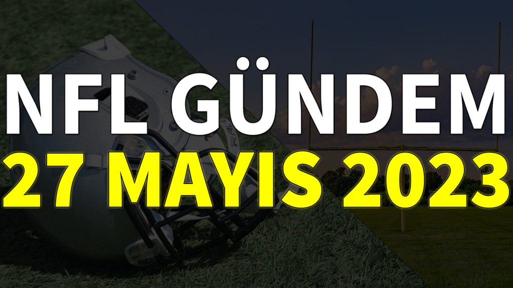 NFL Gündem 27 Mayıs 2023 | Korumalı Futbol Türkiye