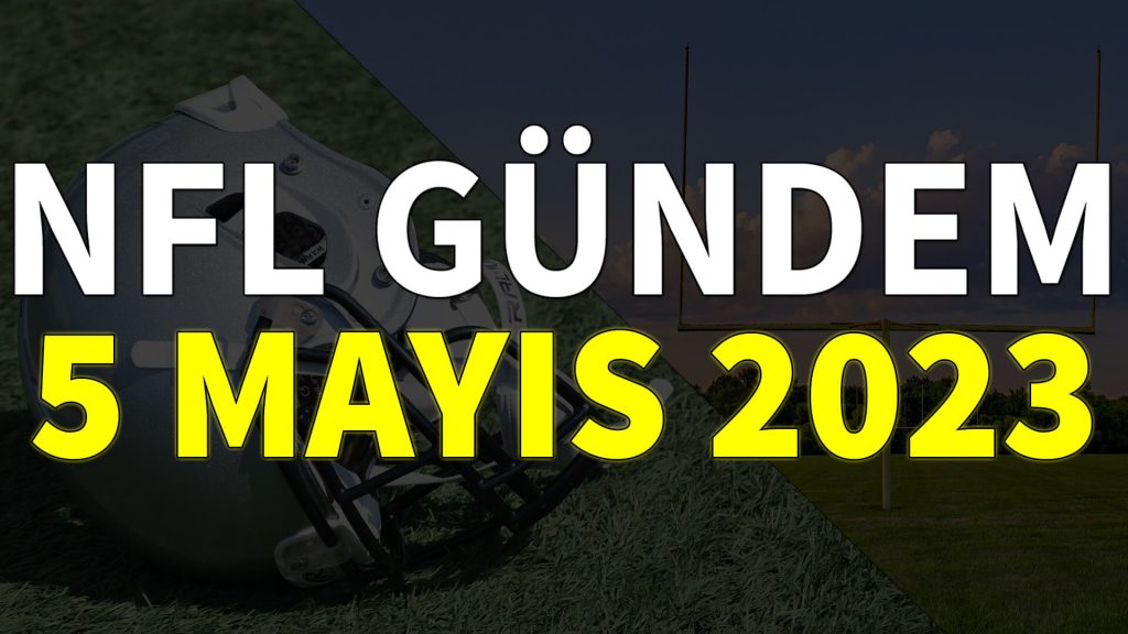 NFL Gündem 5 Mayıs 2023 | Korumalı Futbol Türkiye