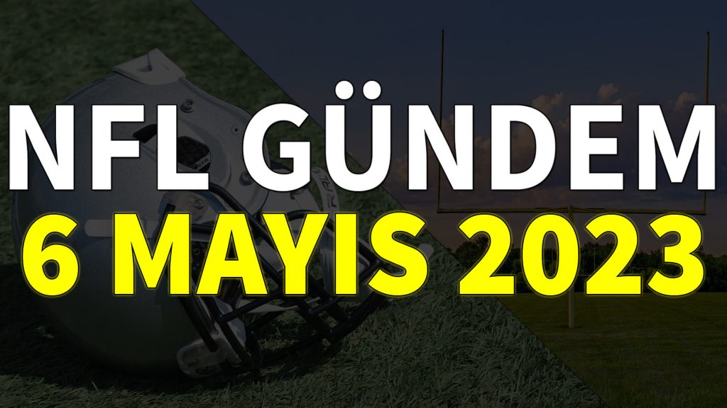 NFL Gündem 6 Mayıs 2023 | Korumalı Futbol Türkiye