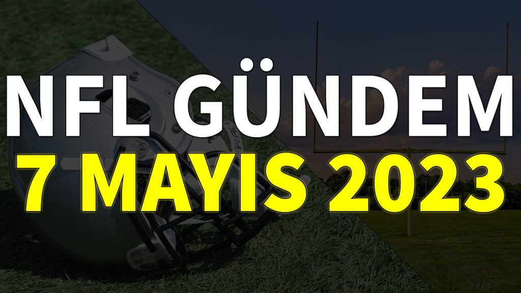 NFL Gündem 7 Mayıs 2023 | Korumalı Futbol Türkiye