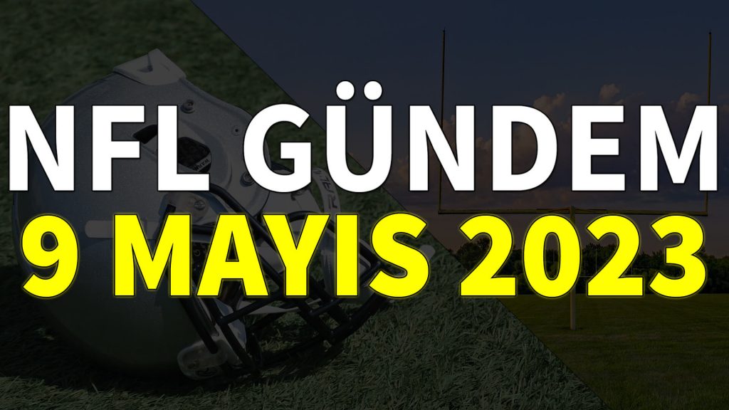 NFL Gündem 9 Mayıs 2023 | Korumalı Futbol Türkiye