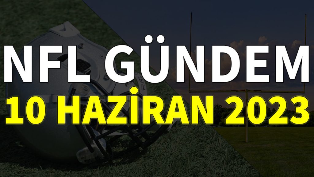 NFL Gündem 10 Haziran 2023 | Korumalı Futbol Türkiye