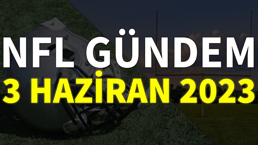 NFL Gündem 3 Haziran 2023 | Korumalı Futbol Türkiye